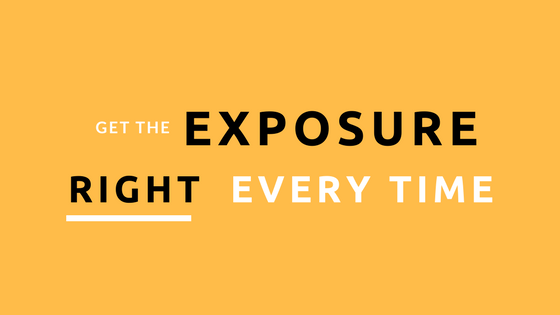 get the exposure right every time